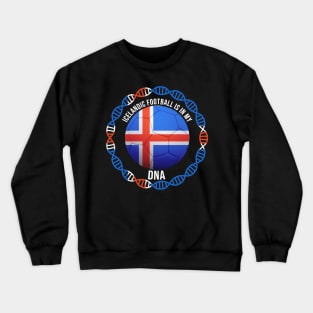 Icelandic Football Is In My DNA - Gift for Icelandic With Roots From Iceland Crewneck Sweatshirt